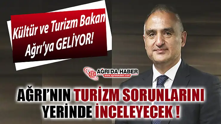 Kültür ve Turizm Bakanı Mehmet Nuri Ersoy, Turizm sorunları için Ağrı'ya Geliyor