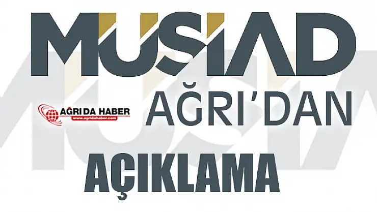 MÜSİAD Ağrı: 'Cumhurbaşkanı'na Ziyaret Heba Edildi'