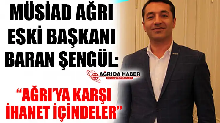 Müsiad Ağrı Eski Başkanı Baran Şengül'den Açıklama