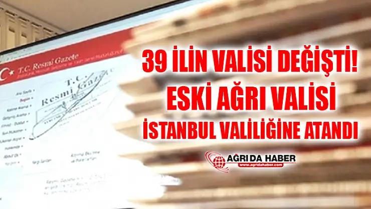 Resmi Gazetede Yayınlandı! 39 İl'in Valisi Değişti! İşte Değişen Valiler...