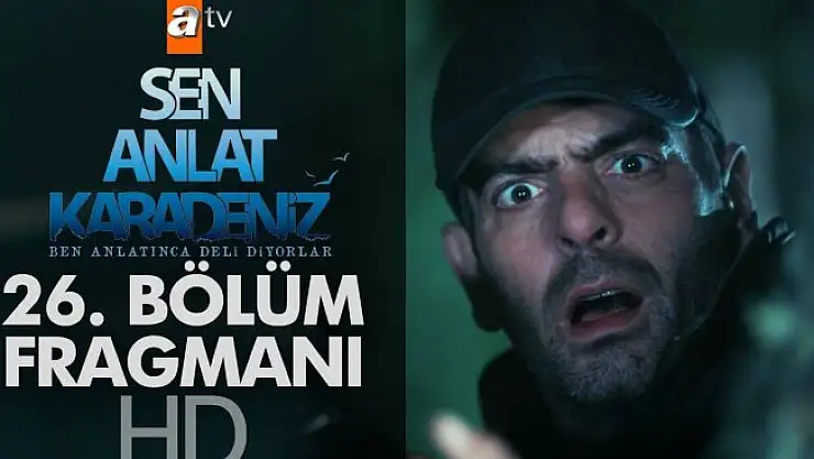 Sen Anlat Karadeniz 26. Bölüm Fragmanı Yayınlandı! Sen Anlat Karadeniz son bölüm