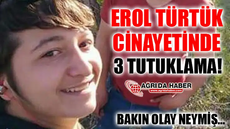 Ağrı'da Ölü Bulunan 18 Yaşındaki Erol Türtük Cinayetinde 3 Kişi Tutuklandı