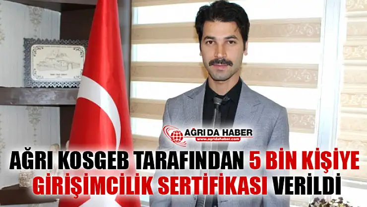 Ağrı KOSGEB tarafından 5 Bin Kişiye Girişimcilik Sertifikası Verildi