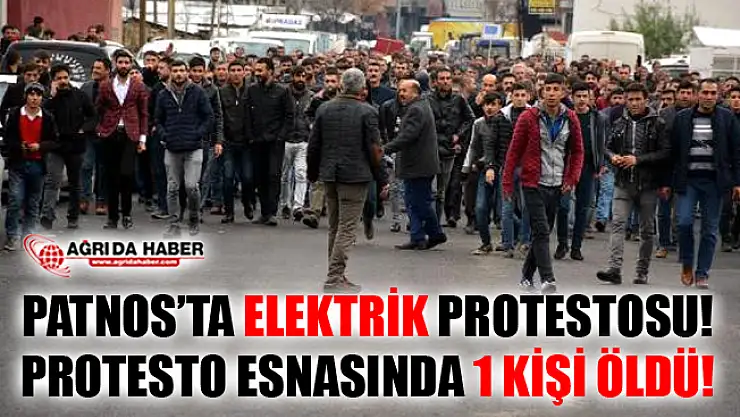 Ağrı Patnos'ta Halk Elektriği Protesto Etti! Protesto Esnasında 1 Kişi Öldü!
