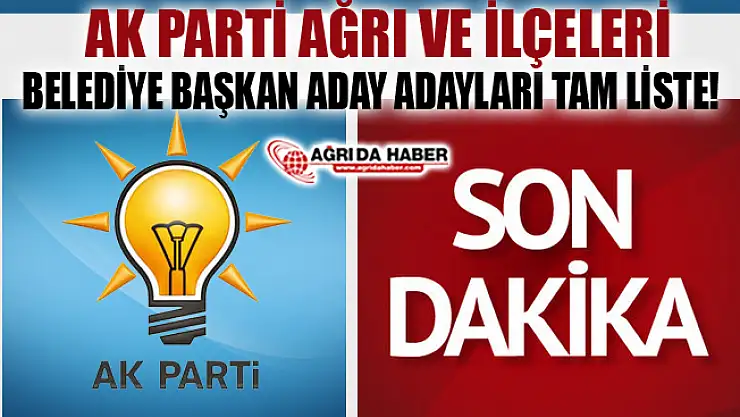 Ak Parti Ağrı Belediye Başkanı Aday Adayları Tam İsim Listesi!