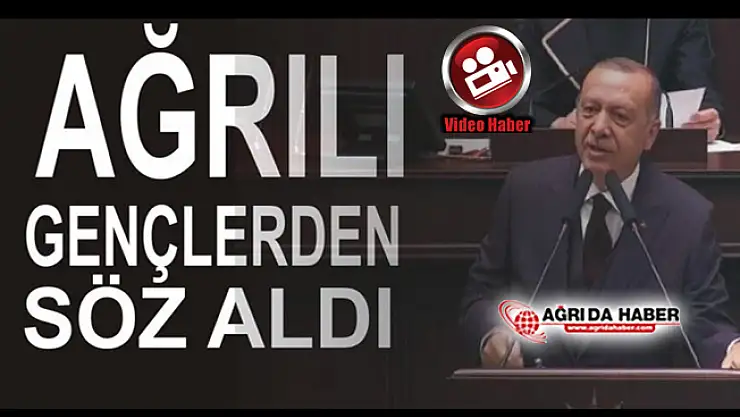 Cumhurbaşkanı Erdoğan Ağrılı gençlerden Söz Aldı