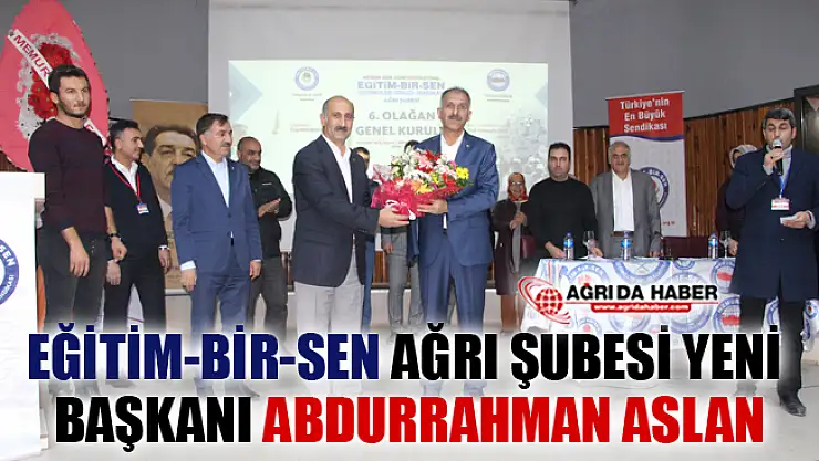 Eğitim-Bir-Sen Ağrı Şubesi'nin Yeni Başkanı Abdurrahman Aslan