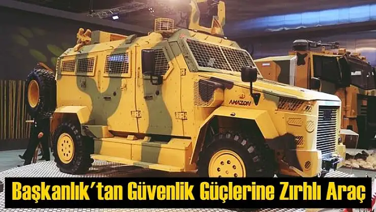Savunma Sanayii Başkanlığı'ndan Güvenlik Güçlerine Zırhlı Araç