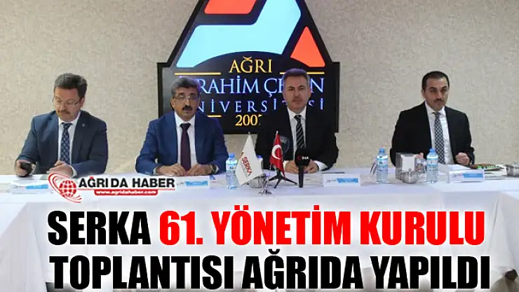 SERKA 61. Yönetim Kurulu Toplantısı Ağrı'da Yapıldı
