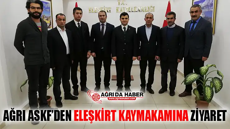 Ağrı ASKF'den Eleşkirt Kaymakamı Sarı'ya Teşekkür Ziyareti