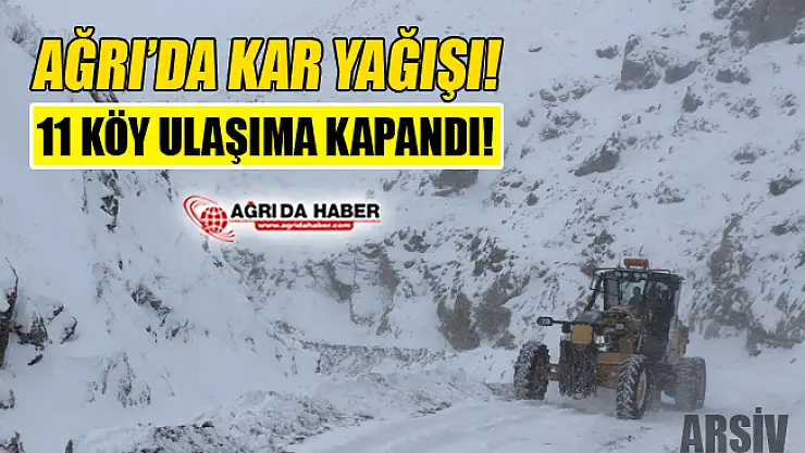 Ağrı'da Kar Yağışı! 11 Köy Yolu Ulaşıma Kapandı