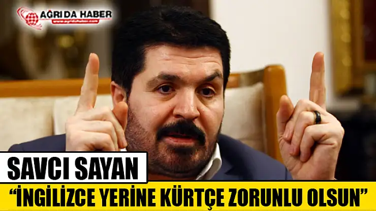 AK Parti Ağrı Belediye Başkan Adayı Savcı Sayan: 'Kürtçe Zorunlu Olsun'