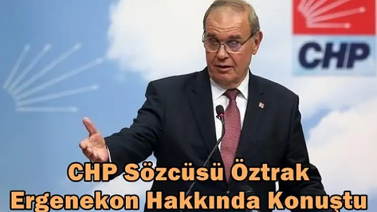 CHP Sözcüsü Öztrak, Ergenekon Hakkında Konuştu