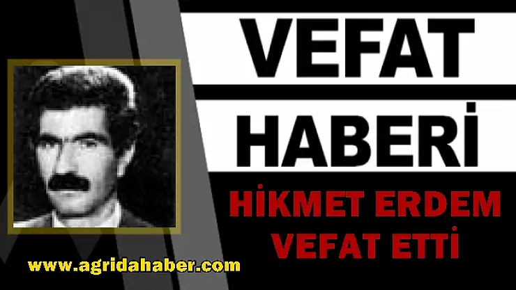 Eski Ağrı Belediye Başkanı Hikmet Erdem Vefat Etti