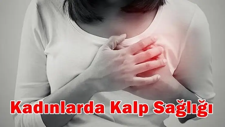 Kadınlarda Kalp Sağlığı ve Kalp Sağlığı hakkında herşey