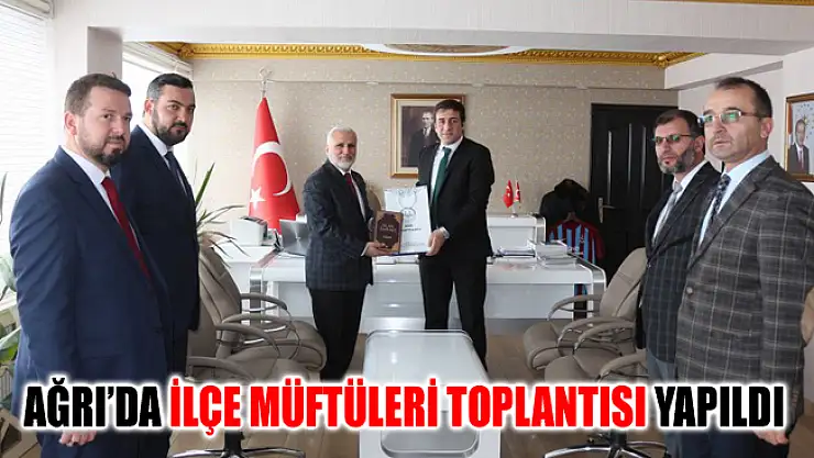 Ağrı'da İlçe Müftüleri Toplantısı Yapıldı