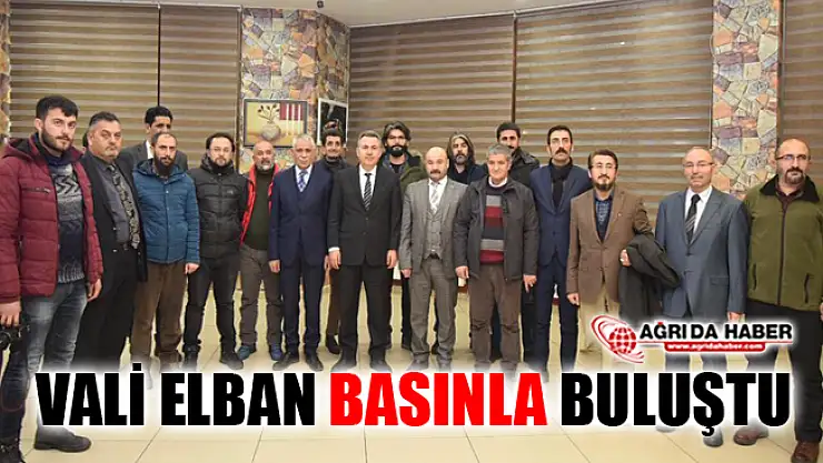Ağrı Valisi Süleyman Elban Basın Mensuplarıyla Buluştu