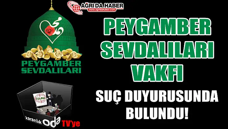 Peygamber Sevdalıları Vakfından ODA TV'ye Tepki ve Suç Duyurusu