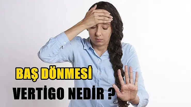 Vertigo Nedir? Belirtileri ve Tedavisi nasıl olur