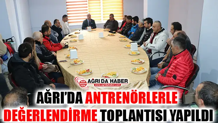 Ağrı'da Antrenörlerle Değerlendirme Toplantısı Yapıldı