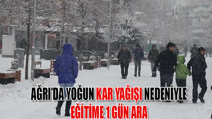 Ağrı'da Yoğun Kar Yağışı Nedeniyle Eğitime Kar Tatili! 5 İlçe daha tatil
