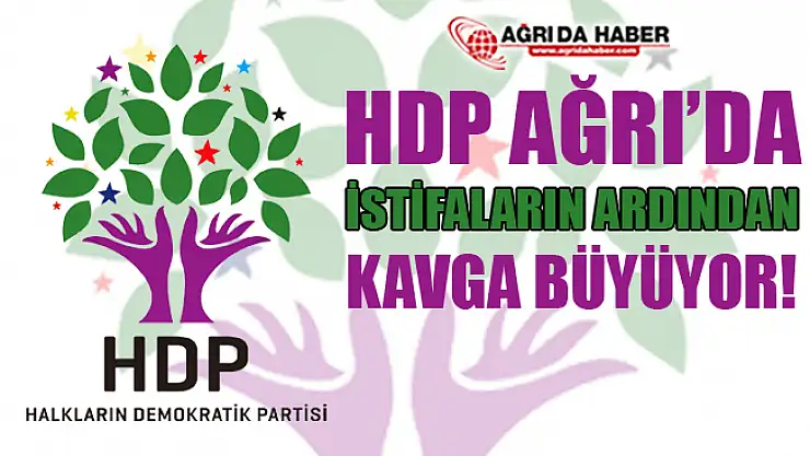 HDP Ağrı'da Kavga Büyüyor! İstifalar Hazırlanıyor!