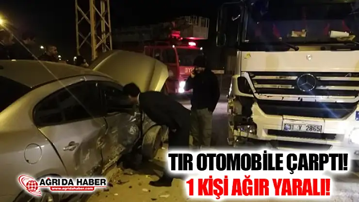 Ağrı Doğubayazıt'ta TIR Otomobile Çarptı! 1 Kişi Ağır Yaralı!
