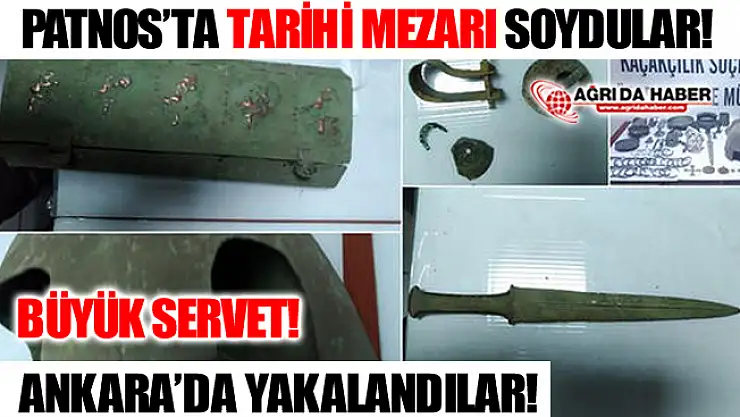 Ağrı Patnos'ta Tarihi Mezarı Soyan Hırsızlar Ankara'da Yakalandı!