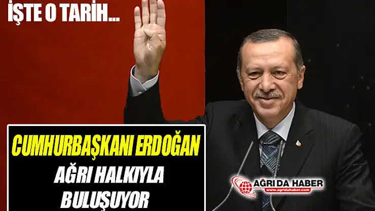 Cumhurbaşkanı Recep Tayyip Erdoğan Ağrı'ya Geliyor