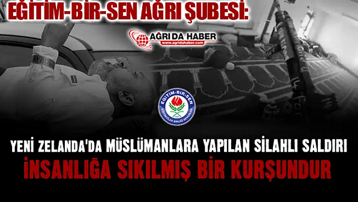 Eğitim-Bir-Sen Ağrı Şubesi Yeni Zelanda'da Yaşanan Katliamı Kınadı