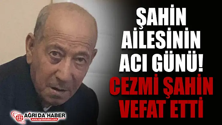 Şahin Ailesinin Acı Günü! Cezmi Şahin Vefat Etti
