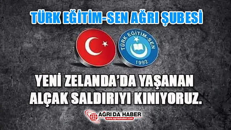 Türk Eğitim-Sen Ağrı Şubesinden  Yeni Zelanda'da ki Saldırıya Kınama
