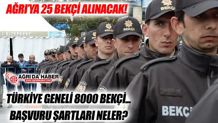Türkiye Geneli 8000 Bekçi Alınacak! Ağrı'ya 25 Bekçi Alınacak!