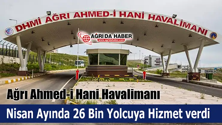 Ağrı Ahmed-İ Hani Havalimanı Nisan Ayında 26 Bin Yolcuya Hizmet verdi