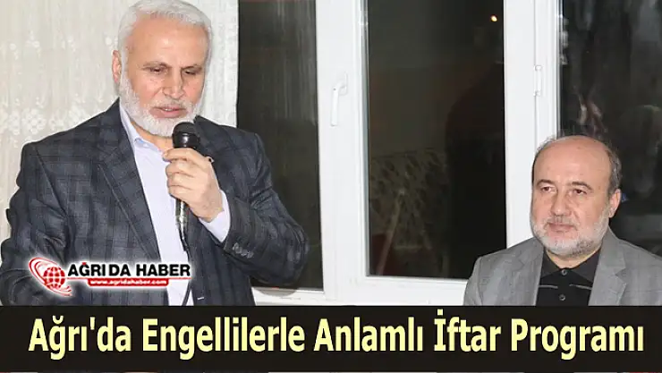 Ağrı'da Engellilerle Anlamlı İftar Programı