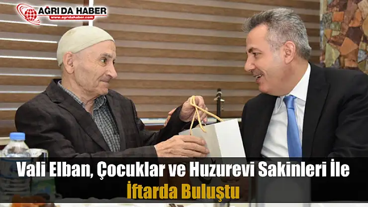 Vali Süleyman Elban Huzur Evi ve Sevgi Evlerinde kalanlarla iftar yaptı