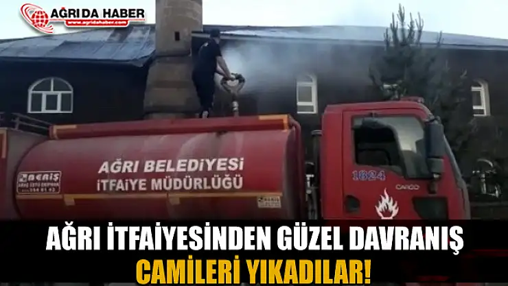 Ağrı İtfaiye Ekipler güzel davranış! Camileri Yıkadılar