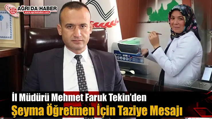 Ağrı Milli Eğitim Müdürü Tekin'den Şeyma Güzel Dilmaç için Taziye msajı