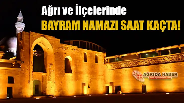 Ağrı ve ilçelerinde 2019 Ramazan Bayramı Namaz Saatleri