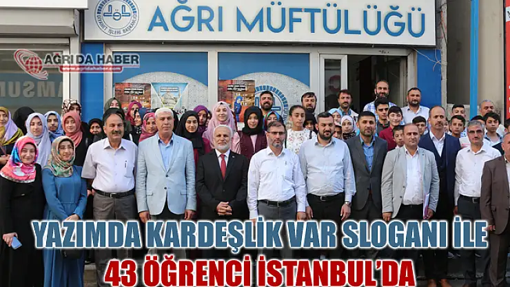 Ağrı Müftülüğü Yazımda Kardeşlik Var projesi ile 43 Öğrenciyi İstanbul'a gönderdi