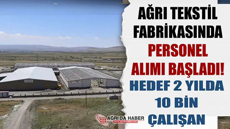 Ağrı Tekstil Fabrikası Personel Alımına Başladı! Hedef 2 Yılda 10 Bin Çalışan