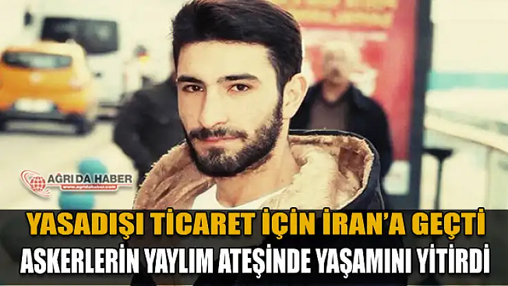 Ağrı Doğubayazıt'ta Yasadışı Ticaret Yapan 5 Gence İran Ateş Açtı: 1 Ölü