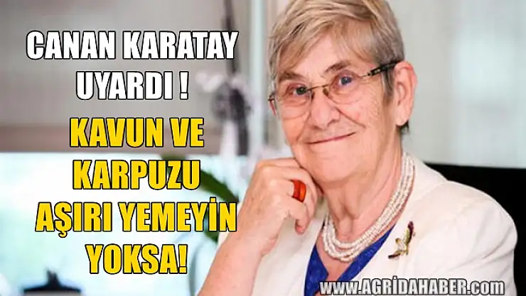 Canan Karatay Uyardı! kavun ve karpuz Ürik Asitleri arttırıyor