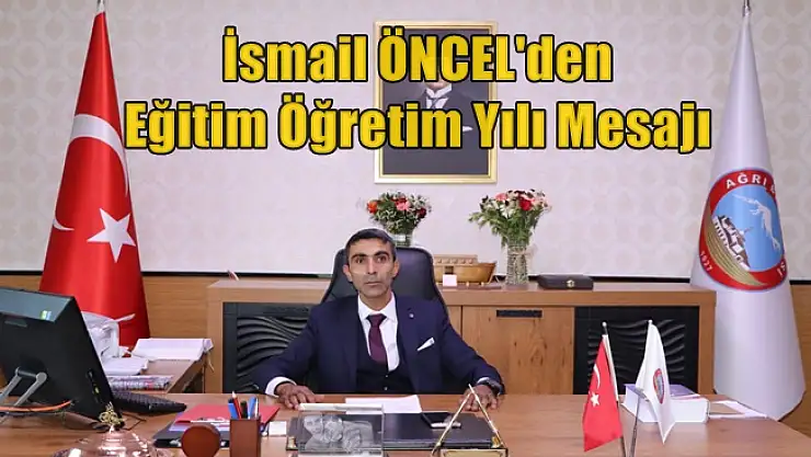 Ağrı Belediye Başkan Yardımcısı İsmail Öncel'in Yeni Eğitim-Öğretim Yılı Mesajı