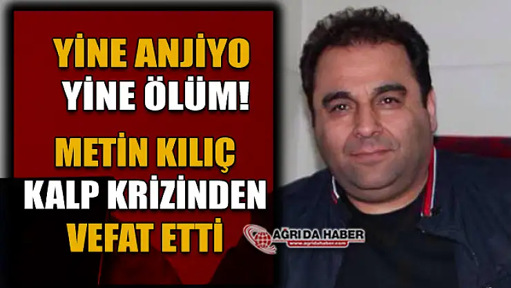 Ağrı'da Anjiyo  Yine Can aldı! Galerici Metin Kılıç Vefat Etti