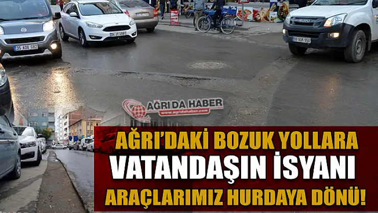 Ağrı'da Bozuk Yollara Vatandaş Tepkili! Araçlarımız Hurdaya Döndü