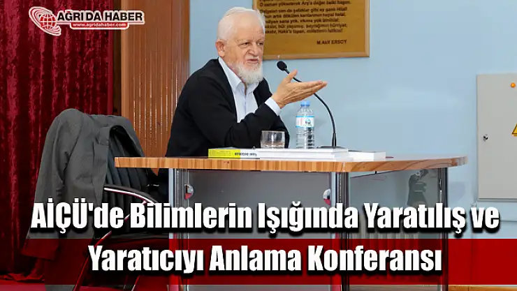 AİÇÜ'de Bilimlerin Işığında Yaratılış ve Yaratıcıyı Anlama Konferansı