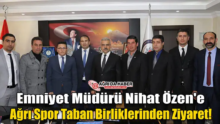 Emniyet Müdürü Nihat Özen'e Ağrı Spor Taban Birliklerinden Ziyaret!