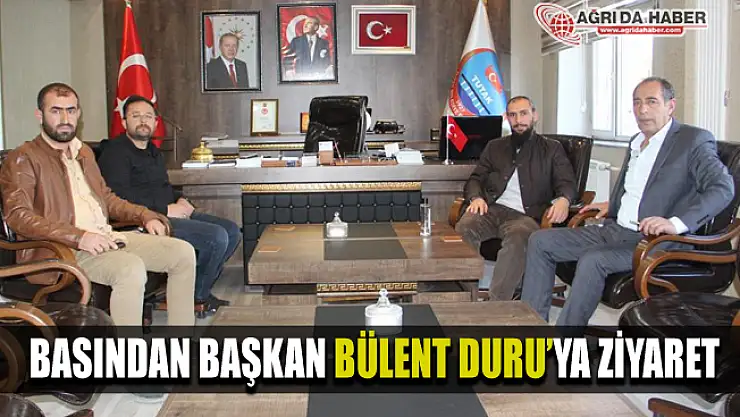 Ağrı Basınından Başkan Bülent Duru'ya ziyaret