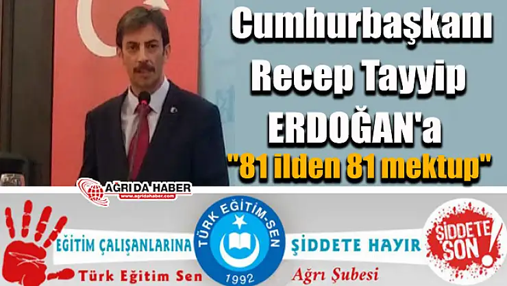 Türk Eğitim-Sen Ağrı Şubesinden Cumhurbaşkanı Erdoğan'a Mektup